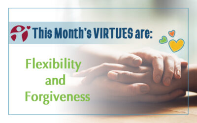 July’s Virtues of the Month: Flexibility and Forgiveness