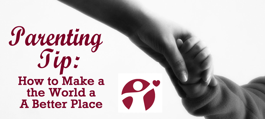 April’s Parenting Tip: How to Make the World a Better Place for Our Children