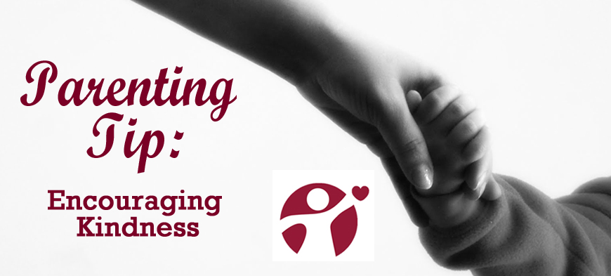 February Parenting Tip: Encouraging Kindness