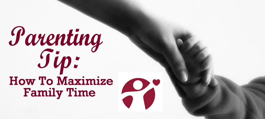 November’s Parenting Tip: How to Maximize Family Time
