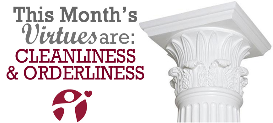 April’s Virtues of the Month: Cleanliness and Orderliness